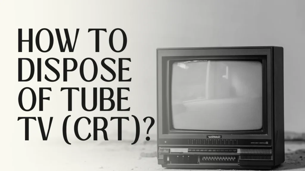 how to dispose of tube tv