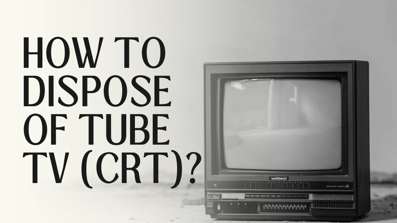 how to dispose of tube tv