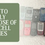 How to Safely Dispose of Old Cell Phones?